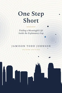 Book cover of One Step Short: Finding a Meaningful Life Inside the Explanatory Gap, second edition, by Jamison Todd Johnson. Concentric ripples with nine planets scattered across them, above a navy Kansas City skyline.